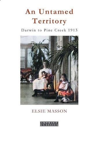 An Untamed Territory: Darwin to Pine Creek 1913
