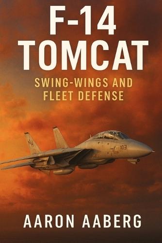 F-14 Tomcat: Swing-Wings and Fleet Defense