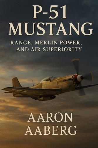 P-51 Mustang: Range, Merlin Power, and Air Superiority
