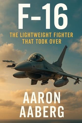 F-16: The Lightweight Fighter That Took Over