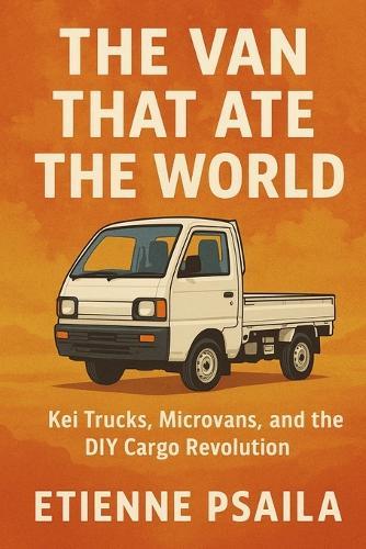 The Van That Ate the World: Kei Trucks, Microvans, and the DIY Cargo Revolution