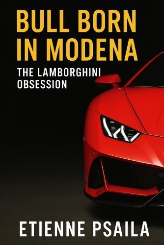 Bull Born in Modena: The Lamborghini Obsession