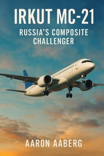 Irkut MC-21: Russia's Composite Challenger