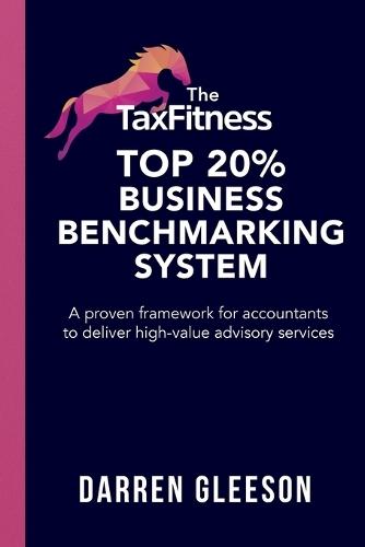 The TaxFitness Top 20% Business Benchmarking System: A proven framework for accountants to deliver high-value advisory services