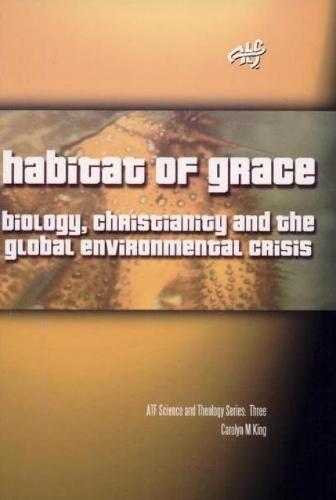 Habitat of Grace: Biology, Christianity and the Global Environmental Crisis