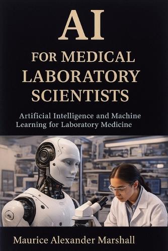 AI for Medical Laboratory Scientists: Artificial Intelligence and Machine Learning for Laboratory Medicine