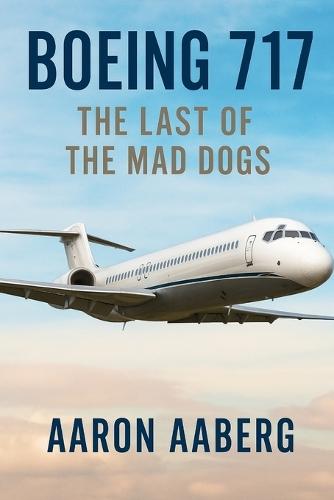 Boeing 717: The Last of the Mad Dogs
