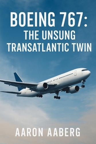 Boeing 767: The Unsung Transatlantic Twin