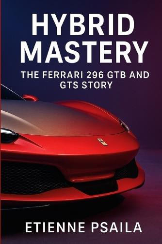 Hybrid Mastery: The Ferrari 296 GTB and GTS Story