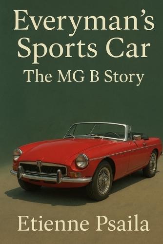 Everyman's Sports Car: The MG B Story