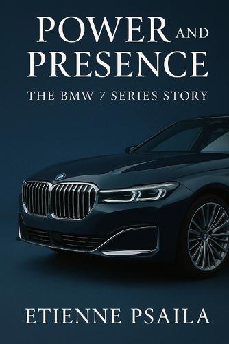 Power and Presence: The BMW 7 Series Story