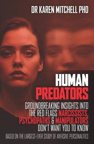 Human Predators: Groundbreaking Insights into the Red Flags Narcissists, Psychopaths Andmanipulators Don't Want You to Know