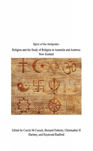 Spirit of the Antipodes: Religion and the Study of Religion in Australia and Aoterroa New Zealand