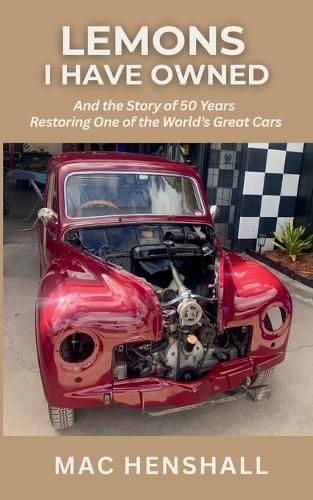 Lemons I have Owned: The Story of 50 Years Restoring One of the World's Great Cars