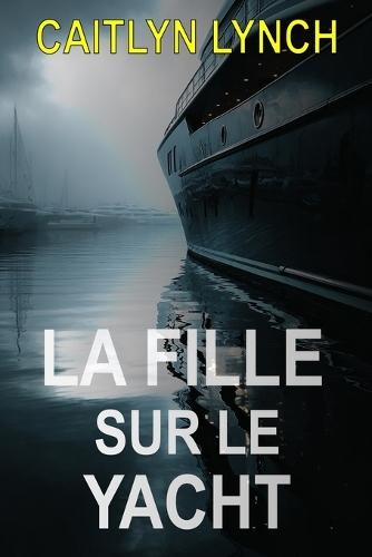 La Fille sur le Yacht: Un thriller australien captivant avec une enfant disparue, un passé hanté et une vérité qui refuse d'être oubliée