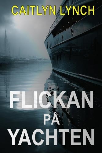 Flickan på Yachten: En gripande australiensisk thriller om ett försvunnet barn, ett hemsökt förflutet och en sanning som inte kan döljas