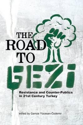 The Road to Gezi: Resistance and Counter-Publics in 21st Century Turkey