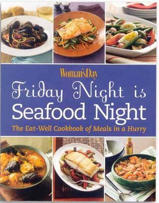 Friday Night is Seafood Night: The Eat-Well Cookbook of Meals in a Hurry