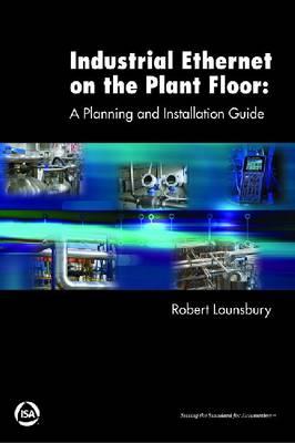 Industrial Ethernet on the Plant Floor: A Planning and Installation Guide