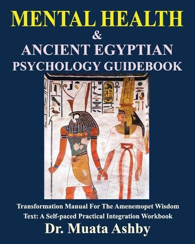 MENTAL HEALTH & Ancient Egyptian Psychology Guidebook: The Amenemopet Wisdom Text Transformation Manual, a Self-paced Practical Integration Workbook