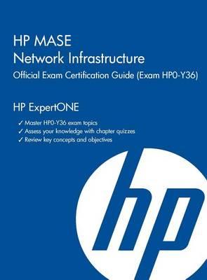 HP MASE Network Infrastructure Official Exam Certification Guide (Exam HPO-Y36)