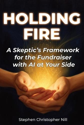 Holding Fire: A Skeptic's Framework for the Fundraiser with AI at Your Side