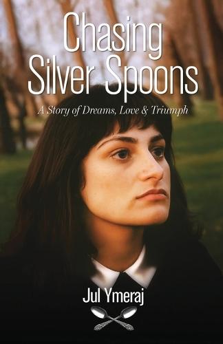 Chasing Silver Spoons: A Story of Dreams, Love & Triumph