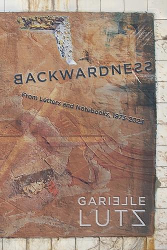 Backwardness: From Letters and Notebooks, 1973-2023