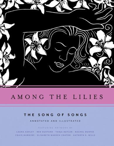 Among the Lilies: The Song of Songs, Annotated and Illustrated