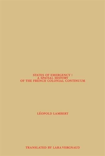 States of Emergency: A Spatial History of the French Colonial Continuum