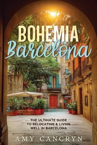 Bohemia Barcelona: The Ultimate Guide to Relocating & Living Well in Barcelona