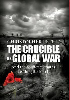 The Crucible of Global War: And the Sequence that is Leading Back to It