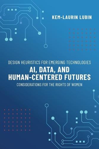 Design Heuristics for Emerging Technologies: AI, Data, & Human-Centered Futures - Considerations for the Rights of Women