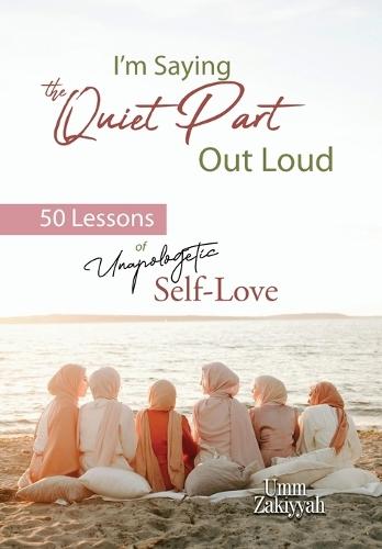 I'm Saying the Quiet Part Out Loud: 50 Lessons of Unapologetic Self-Love