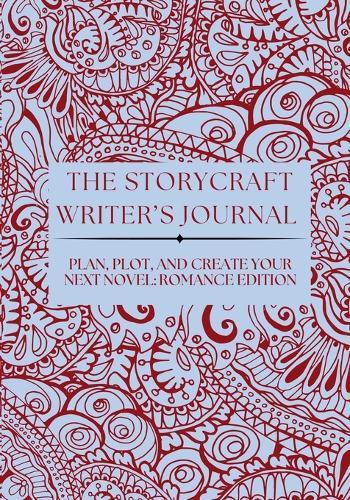 The Storycraft Writer's Journal: Plan, Plot, and Create Your Next Novel