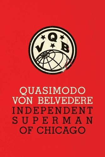 Quasimodo Von Belvedere: Independent Superman of Chicago