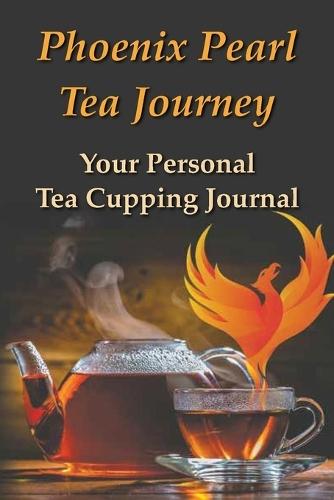 Phoenix Pearl Tea Journey: Your personal tea cupping journal