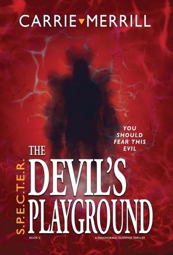 S.P.E.C.T.E.R. The Devil's Playground: You Should Fear This Evil; A Paranormal Suspense Thriller