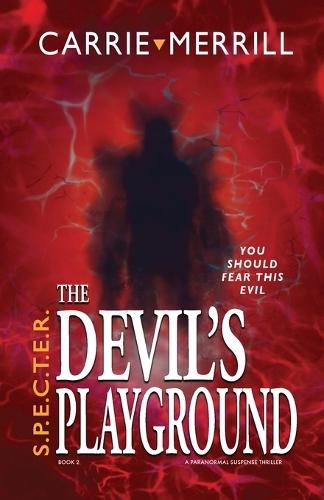 S.P.E.C.T.E.R. The Devil's Playground: You Should Fear This Evil; A Paranormal Suspense Thriller
