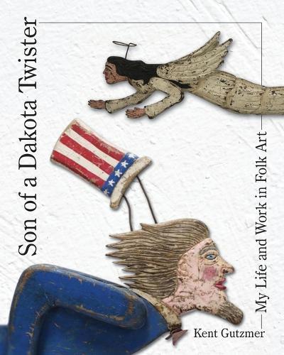 Son of a Dakota Twister: The Life and Works of a Folk Artist