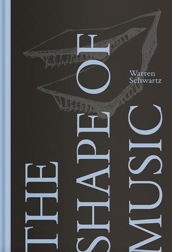 The Shape of Music: Warren Schwartz