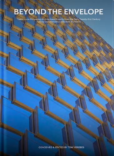 Beyond the Envelope: Twenty-one Pioneering Architectural Projects from the Early Twenty-first Century Twenty-one Interviews with Their Architects