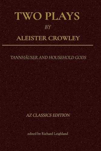 Two Plays by Aleister Crowley: Tannhäuser and Household Gods