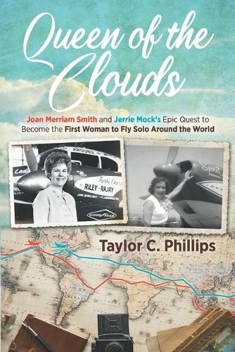 Queen of the Clouds: Joan Merriam Smith and Jerrie Mock's Epic Quest to Become the First Woman to Fly Solo Around the World