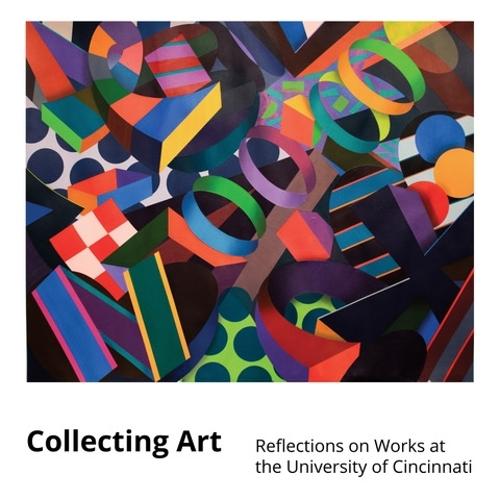 Collecting Art: Reflections on Works at the University of Cincinnati