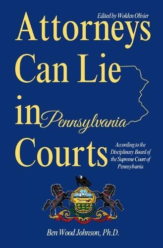 Attorneys Can Lie in Pennsylvania Courts: According to the Disciplinary Board of the Supreme Court of Pennsylvania
