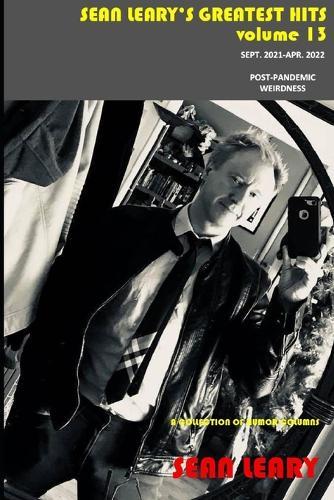 Sean Leary's Greatest Hits, Volume 13: Post-Pandemic Weirdness