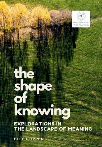 The Shape of Knowing: Explorations in the Landscape of Meaning