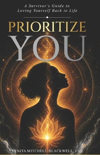 Prioritize You: A Survivor's Guide to Loving Yourself Back to Life