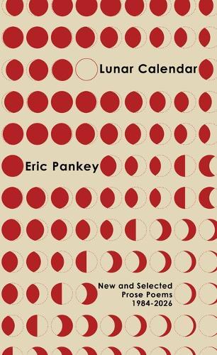 Lunar Calendar: New and Selected Prose Poems, 1984–2026